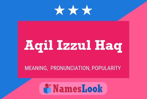 Aqil Izzul Haq Name Poster