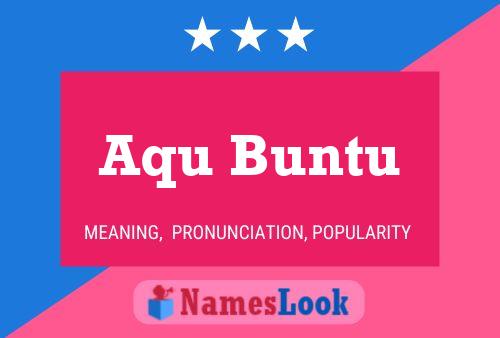 Aqu Buntu Name Poster