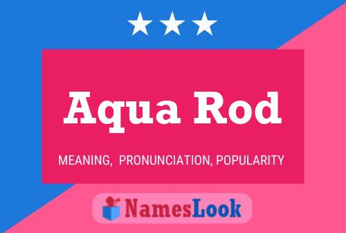 Aqua Rod Name Poster