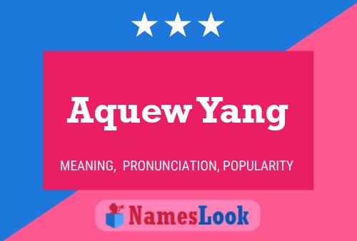 Aquew Yang Name Poster