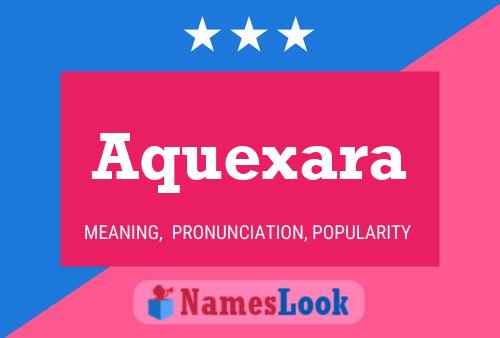 Aquexara Name Poster