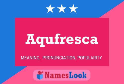 Aqufresca Name Poster