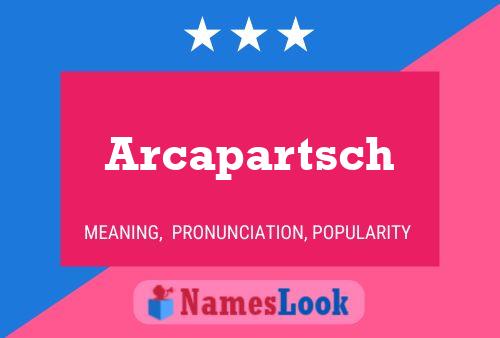 Arcapartsch Name Poster