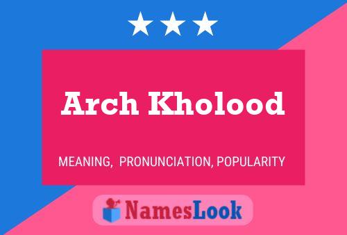 Arch Kholood Name Poster