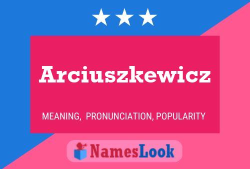 Arciuszkewicz Name Poster