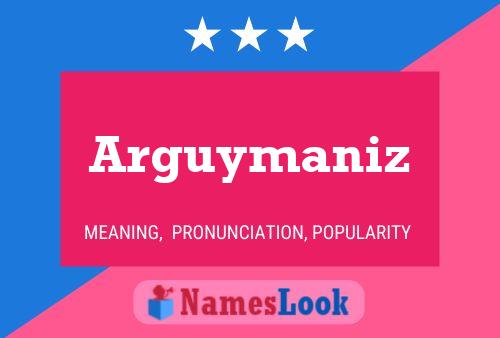 Arguymaniz Name Poster