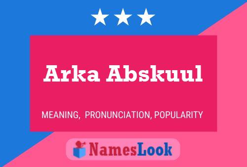 Arka Abskuul Name Poster