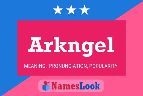 Arkngel Name Poster