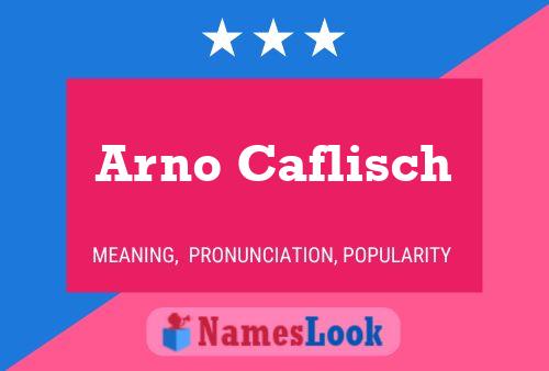 Arno Caflisch Name Poster