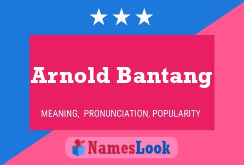 Arnold Bantang Name Poster