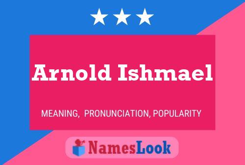 Arnold Ishmael Name Poster