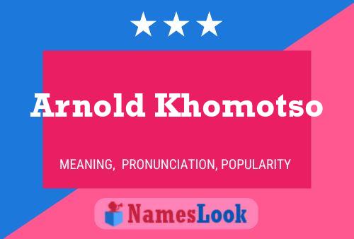 Arnold Khomotso Name Poster