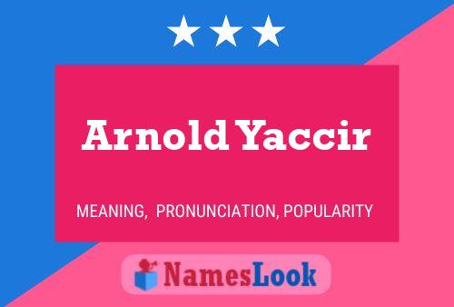 Arnold Yaccir Name Poster