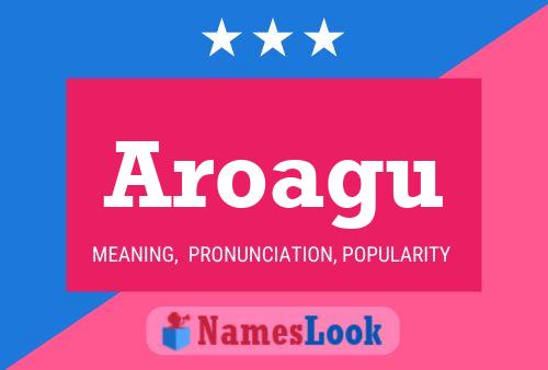 Aroagu Name Poster