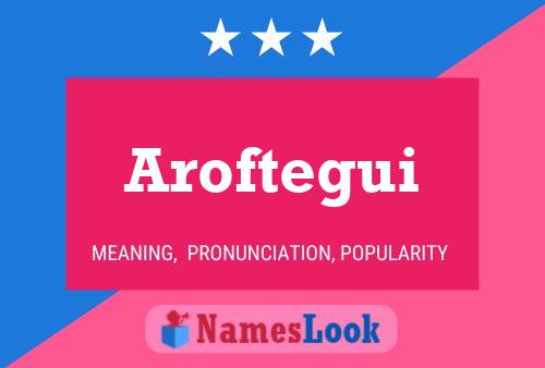 Aroftegui Name Poster