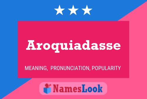 Aroquiadasse Name Poster