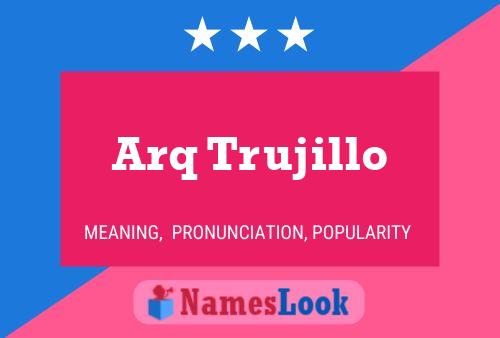 Arq Trujillo Name Poster