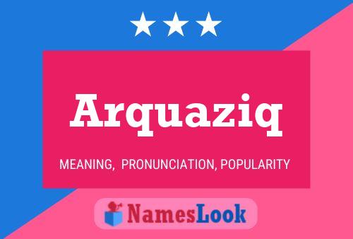 Arquaziq Name Poster