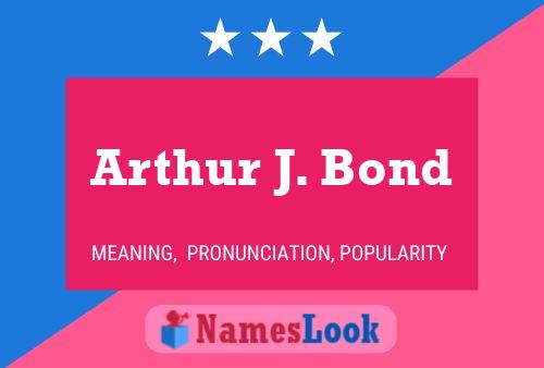 Arthur J. Bond Name Poster