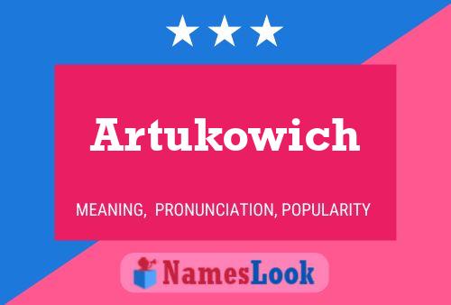 Artukowich Name Poster