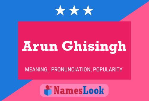 Arun Ghisingh Name Poster