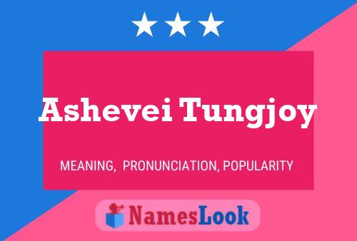 Ashevei Tungjoy Name Poster