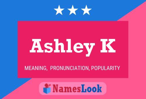 Ashley K Name Poster