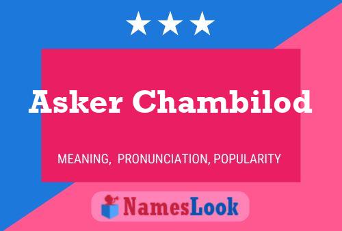 Asker Chambilod Name Poster