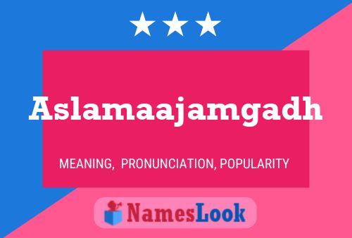 Aslamaajamgadh Name Poster