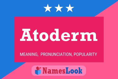 Atoderm Name Poster