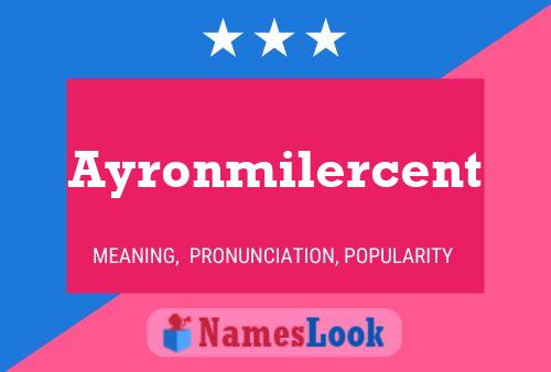 Ayronmilercent Name Poster