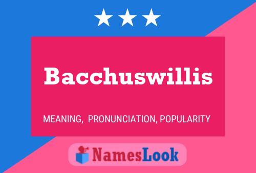 Bacchuswillis Name Poster