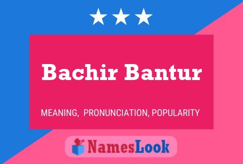 Bachir Bantur Name Poster