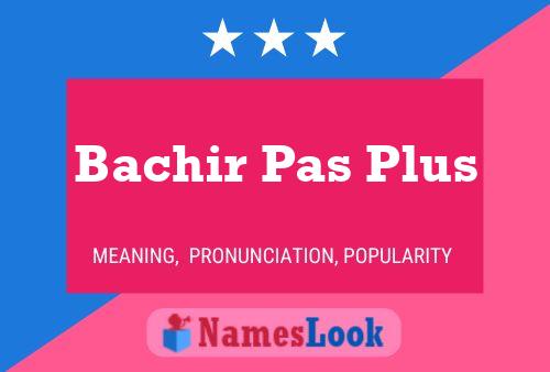 Bachir Pas Plus Name Poster