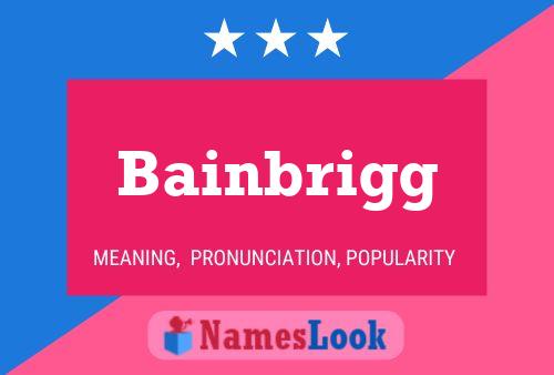 Bainbrigg Name Poster