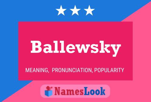 Ballewsky Name Poster