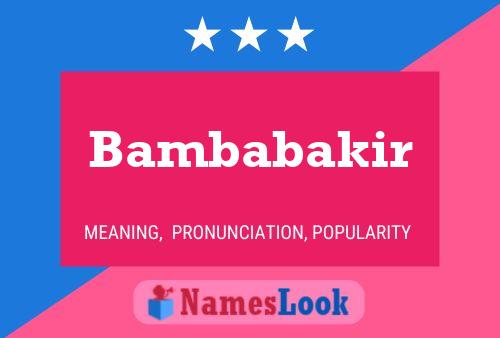 Bambabakir Name Poster