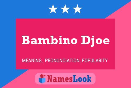 Bambino Djoe Name Poster