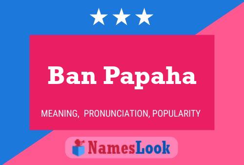 Ban Papaha Name Poster