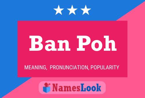 Ban Poh Name Poster