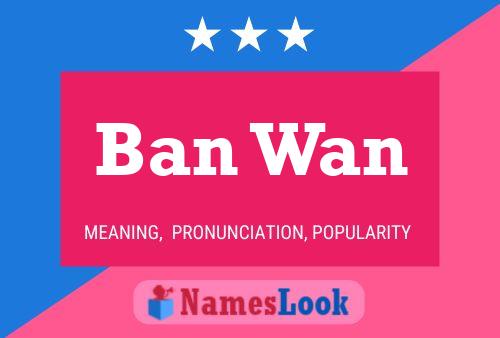 Ban Wan Name Poster