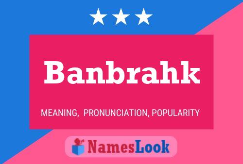 Banbrahk Name Poster