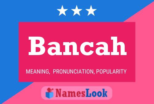 Bancah Name Poster