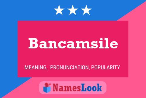 Bancamsile Name Poster