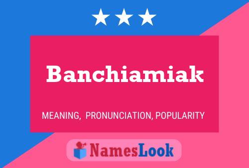 Banchiamiak Name Poster