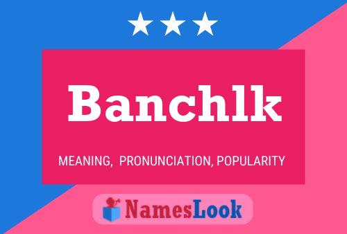 Banchlk Name Poster