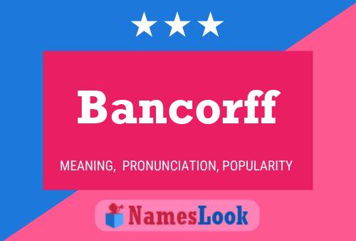 Bancorff Name Poster