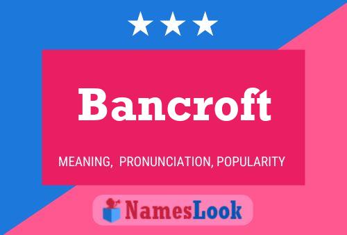 Bancroft Name Poster