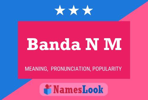 Banda N M Name Poster