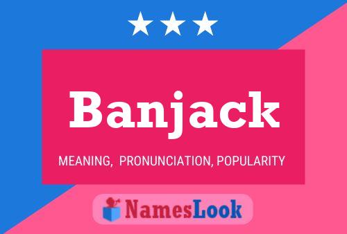 Banjack Name Poster